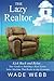 The Lazy Realtor: Kick Back and Relax...Your Guide to Building a Real Estate Sales Machine That Rocks in Any Economy