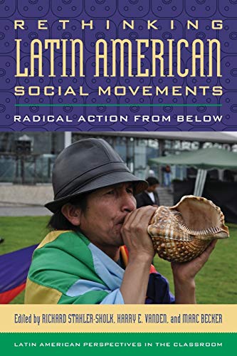 Rethinking Latin American Social Movements: Radical Action from Below (Latin American Perspectives in the Classroom)