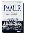Pamir: Glanz und Untergang eines Segelschiffes