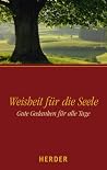 Weisheit Fur Die Seele, Gute Gedanken Fur Alle Tage