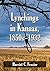 Lynchings in Kansas, 1850s-1932 by Harriet C. Frazier
