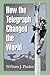How the Telegraph Changed the World