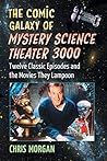 The Comic Galaxy of Mystery Science Theater 3000: Twelve Classic Episodes and the Movies They Lampoon