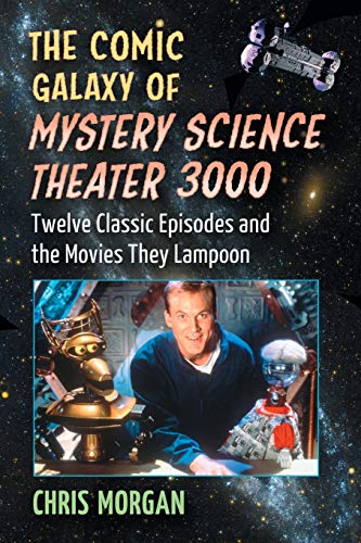 The Comic Galaxy of Mystery Science Theater 3000: Twelve Classic Episodes and the Movies They Lampoon (Paperback)