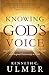 Knowing God's Voice: Learn How to Hear God Above the Chaos of Life and Respond Passionately in Faith