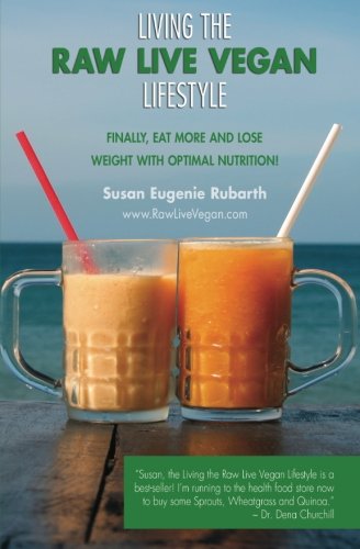 Living The Raw Live Vegan Lifestyle: Finally, eat more and lose weight with optimal nutrition! (Paperback)