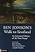 Ben Jonson's Walk to Scotland: An Annotated Edition of the 'Foot Voyage'