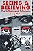 Seeing and Believing: The Influence of Television (Communication and Society)