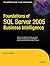 Foundations of SQL Server 2005 Business Intelligence