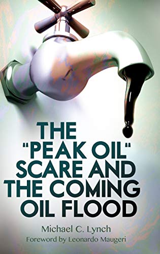 The "Peak Oil" Scare and the Coming Oil Flood (Hardcover)