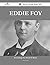 Eddie Foy 85 Success Facts - Everything You Need to Know abou... by Amy Conley