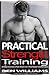 Practical strength Training: 30 Days Secret Exercise Cheat Sheet for A total Body Transformation ((Total Body Transformation (strength training, ... paleo fitness, strength and conditioning)))