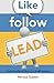 Like. Follow. Lead.: Master...