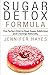 Sugar Detox Formula: The Perfect Diet to Beat Sugar Addiction and Cravings Naturally