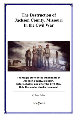 The Destruction of Jackson County, Missouri, in the Civil War (Paperback)