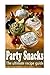Party Snacks: The Ultimate ...