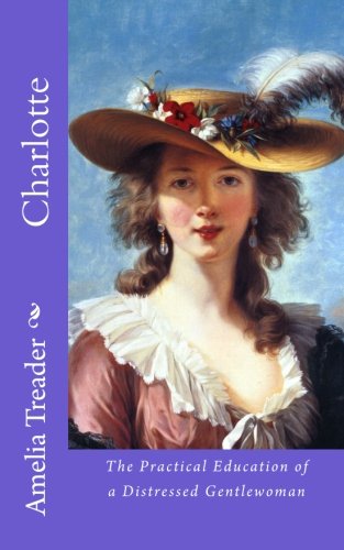 Charlotte: The Practical Education of a Distressed Gentlewoman (Paperback)