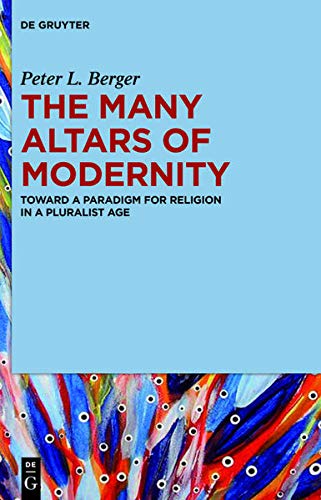 The Many Altars of Modernity: Toward a Paradigm for Religion in a Pluralist Age (Kindle Edition)