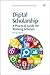 Digital Scholarship: A Practical Guide for Working Scholars