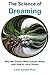 The Science of Dreaming: Why We Dream, What Dreams Mean and How to Lucid Dream