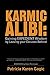 Karmic Alibi: Gaining EXPEDIENT Wisdom by Leaving Your Excuses Behind