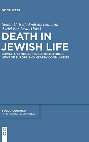Death in Jewish Life: Burial and Mourning Customs Among Jews of Europe and Nearby Communities (Studia Judaica, 78)