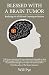 Blessed with a Brain Tumor:...