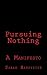 Pursuing Nothing: A Manifesto