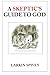 A Skeptic's Guide to God by Larkin Spivey