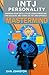Intj Personality: Harness Your Gifts, Utilize Your Strengths, Find Success, and Thrive As the Unstoppable Mastermind