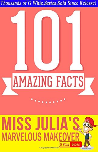 Miss Julia's Marvelous Makeover - 101 Amazing Facts: #1 Fun Facts & Trivia Tidbits (Paperback)