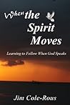 When the Spirit Moves: Learning to Follow When God Speaks When the Spirit Moves: Learning to Follow When God Speaks