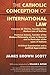 The Catholic Conception of International Law: Francisco de Vitoria, Founder of the Modern Law of Nations. Francisco Suarez, Founder of the Modern Phil