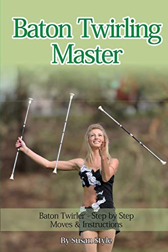 Baton Twirling Master:: Baton Twirler - Step by Step Moves & Instructions (Paperback)