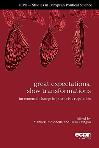 Great Expectations, Slow Transformations: Incremental Change in Post-Crisis Regulation (Studies in European Political Science)