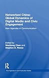 Networked China: Global Dynamics of Digital Media and Civic Engagement: New Agendas in Communication