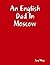 An English Dad in Moscow