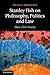 Stanley Fish on Philosophy, Politics and Law: How Fish Works