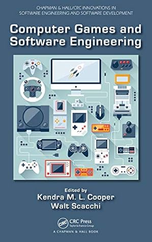 Computer Games and Software Engineering (Chapman & Hall/CRC Innovations in Software Engineering and Software Development Series)