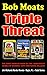 Bob Moats Triple Threat