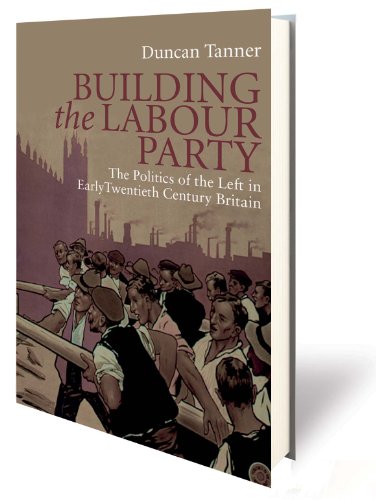 Building the Labour Party: The Politics of the Left in Early Twentieth Century Britain (International Library of Twentieth Century History)