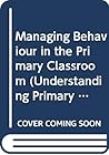 Managing Behaviour in the Primary Classroom (Understanding Primary Education Series)