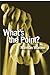 What's the Point?: Finding Answers to Life's Questions
