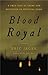 Blood Royal: A True Tale of Crime and Detection in Medieval Paris
