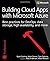 Building Cloud Apps with Microsoft Azure: Best Practices for Devops, Data Storage, High Availability, and More