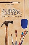 What's Your Function?: Working It Out With God What's Your Function?: Working It Out With God