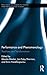 Performance and Phenomenology: Traditions and Transformations (Routledge Advances in Theatre & Performance Studies)