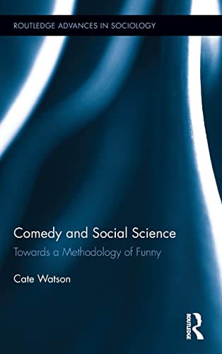 Comedy and Social Science: Towards a Methodology of Funny (Routledge Advances in Sociology)