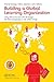 Building a Global Learning Organization: Using Twi to Succeed With Strategic Workforce Expansion in the Lego Group