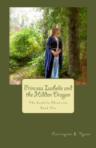 Princess Isabelle and the Hidden Dragon: The Isabelle Chronicles Book One (Paperback)